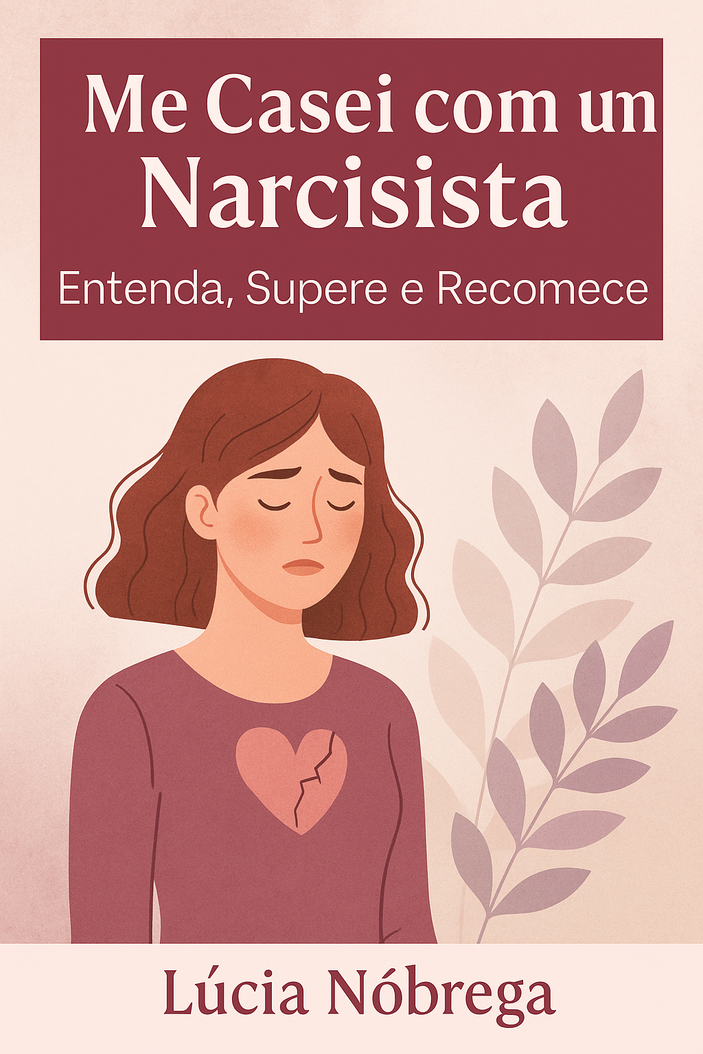 Me Casei com um Narcisista: Entenda, Supere e Recomece!