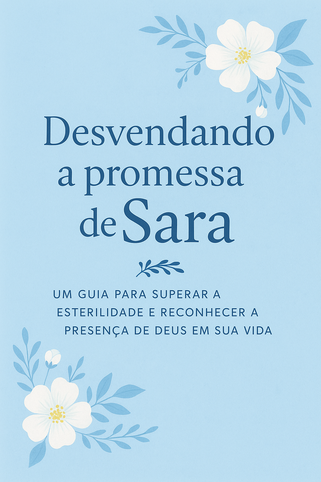 Desvendando a Promessa de Sara: Um Manual para Superar a Esterilidade e Reconhecer a Presença de Deus