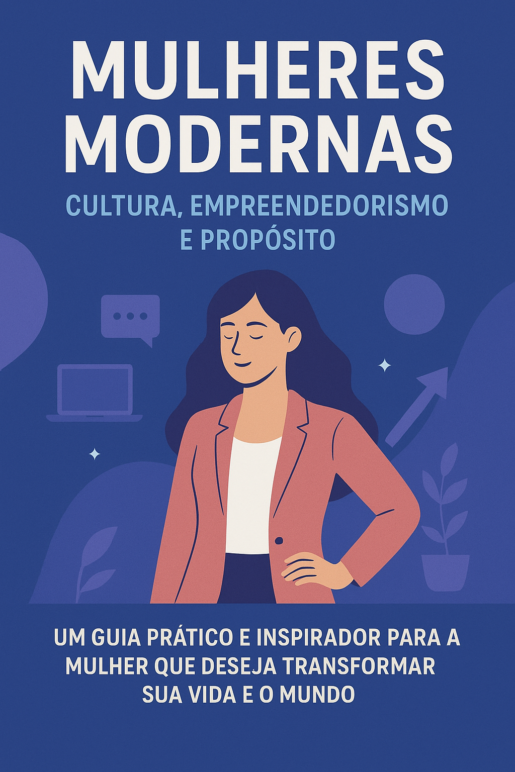 Mulheres Modernas: Cultura, Empreendedorismo e Propósito