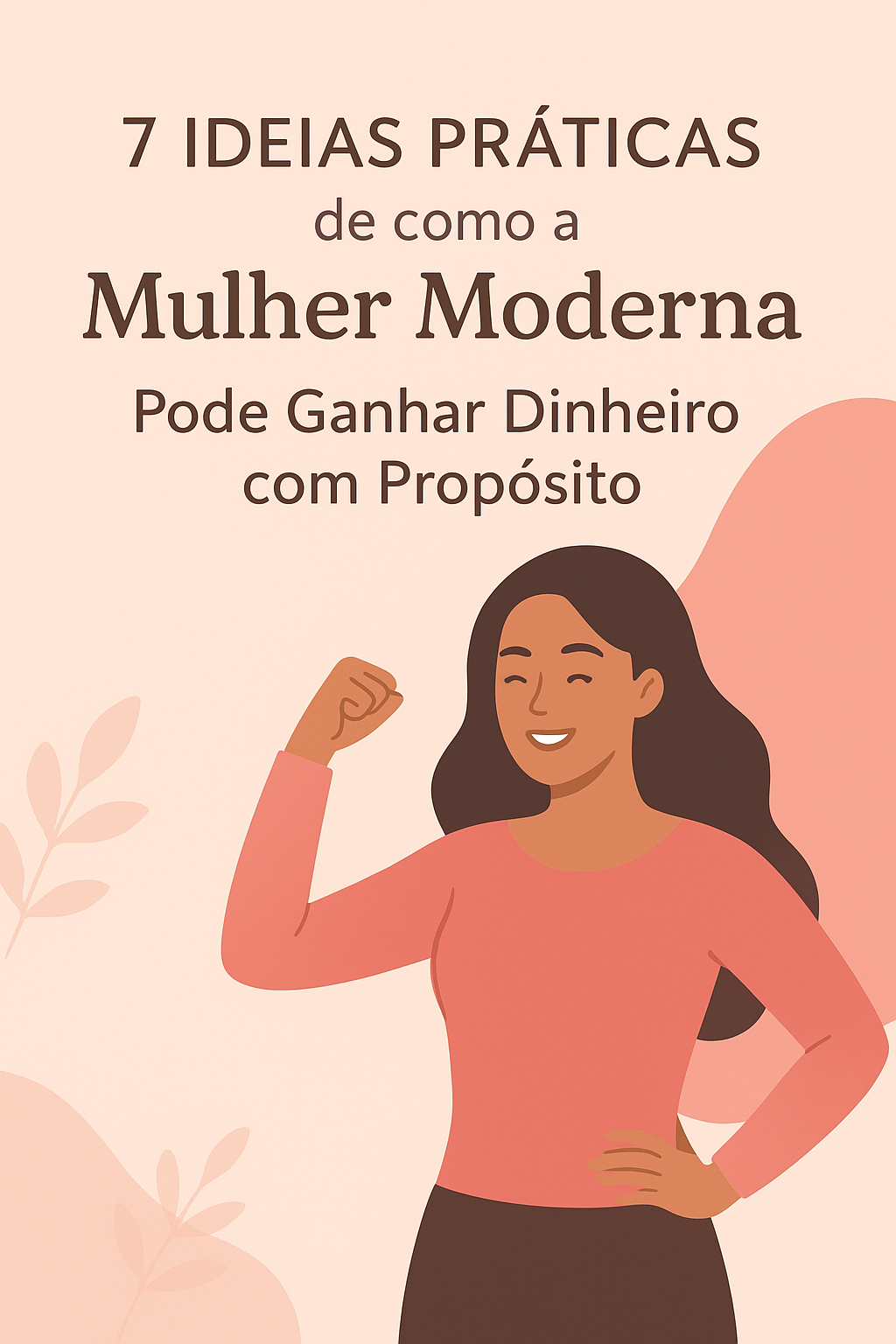 7 Ideias Práticas de Como a Mulher Moderna Pode Ganhar Dinheiro com Propósito