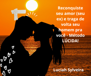 Reconquiste seu amor (seu ex) e traga de volta seu homem pra você - Método ÚCIDA!